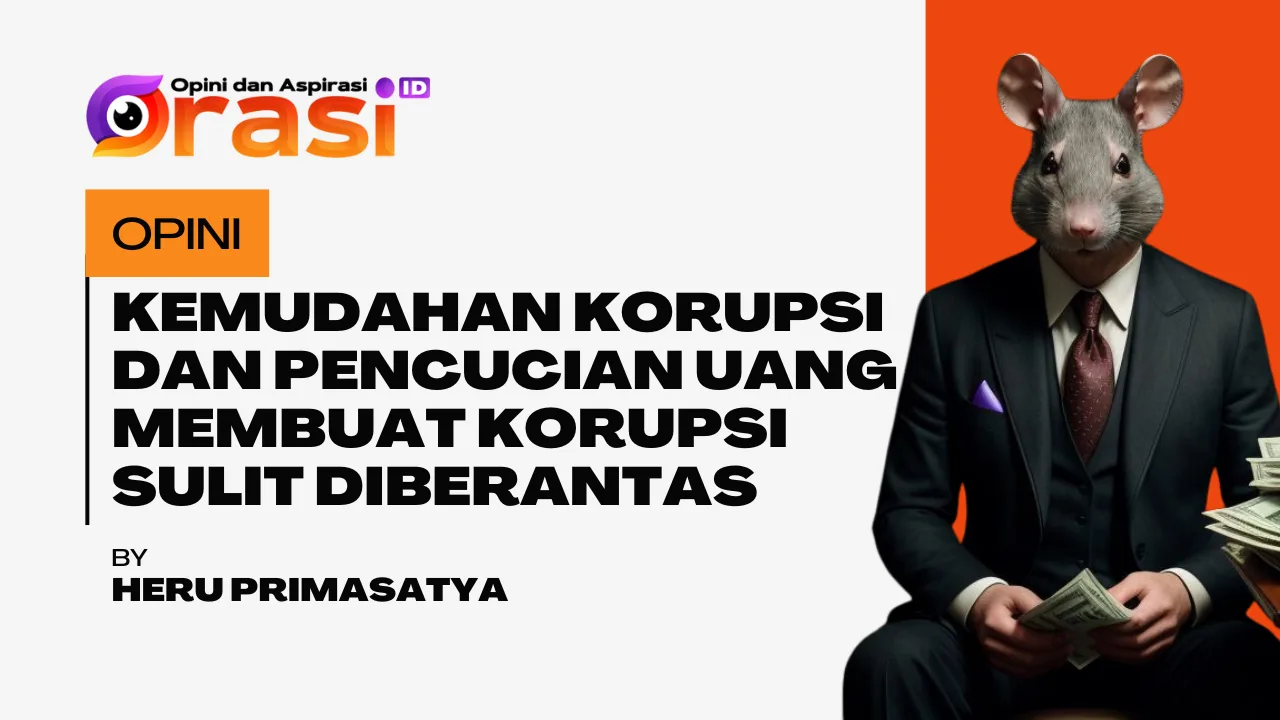 Kemudahan Korupsi dan Pencucian Uang Membuat Korupsi Sulit Diberantas!